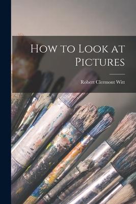 How to Look at Pictures