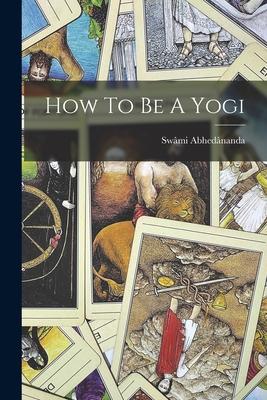 How To Be A Yogi