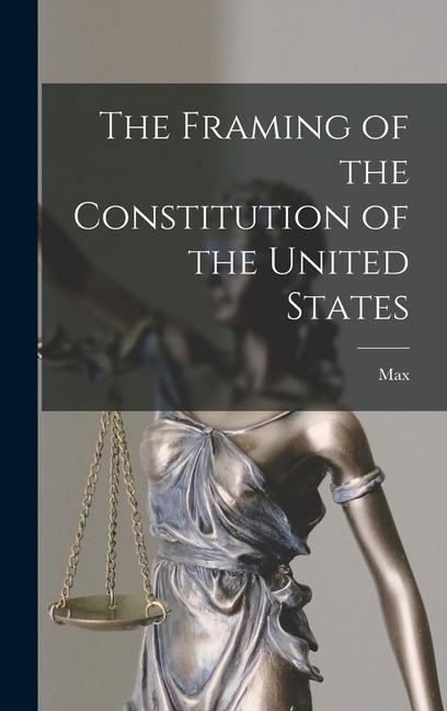 The Framing of the Constitution of the United States