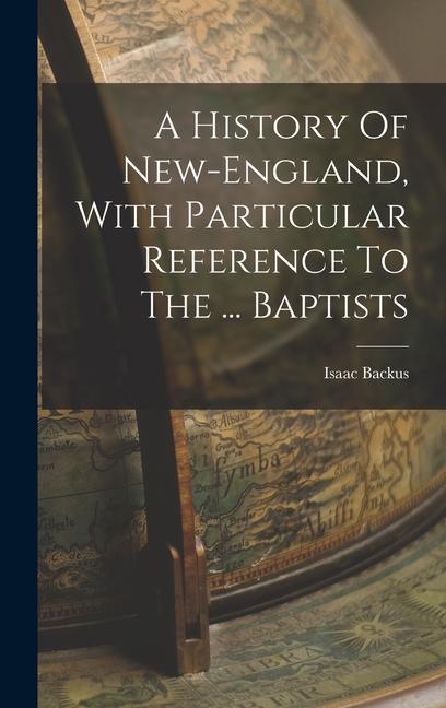 A History Of New-england, With Particular Reference To The ... Baptists