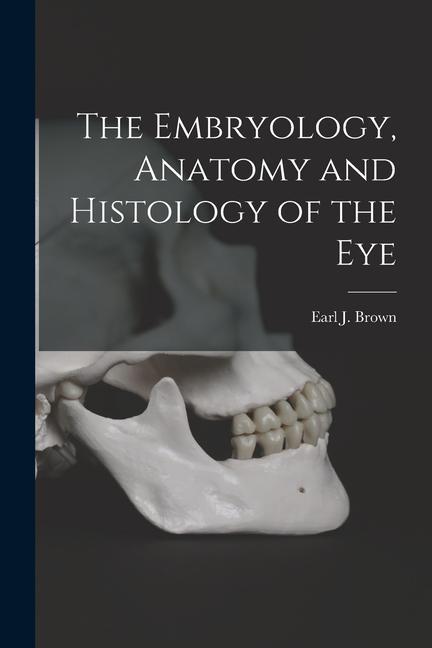 The Embryology, Anatomy and Histology of the Eye