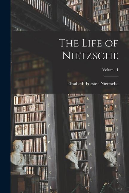 The Life of Nietzsche; Volume 1