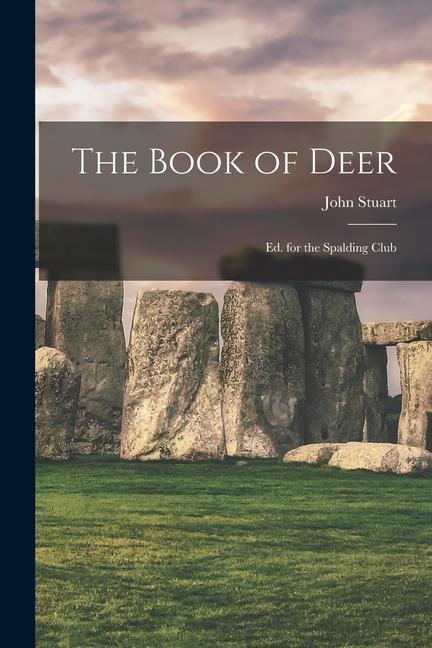 The Book of Deer; Ed. for the Spalding Club