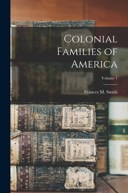 Colonial Families of America; Volume 1