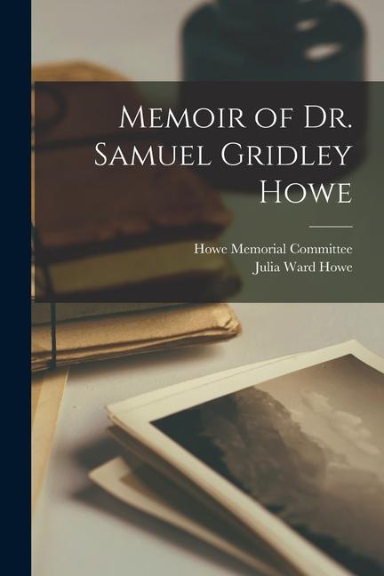 Memoir of Dr. Samuel Gridley Howe