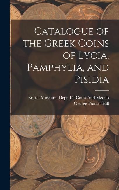 Catalogue of the Greek Coins of Lycia, Pamphylia, and Pisidia