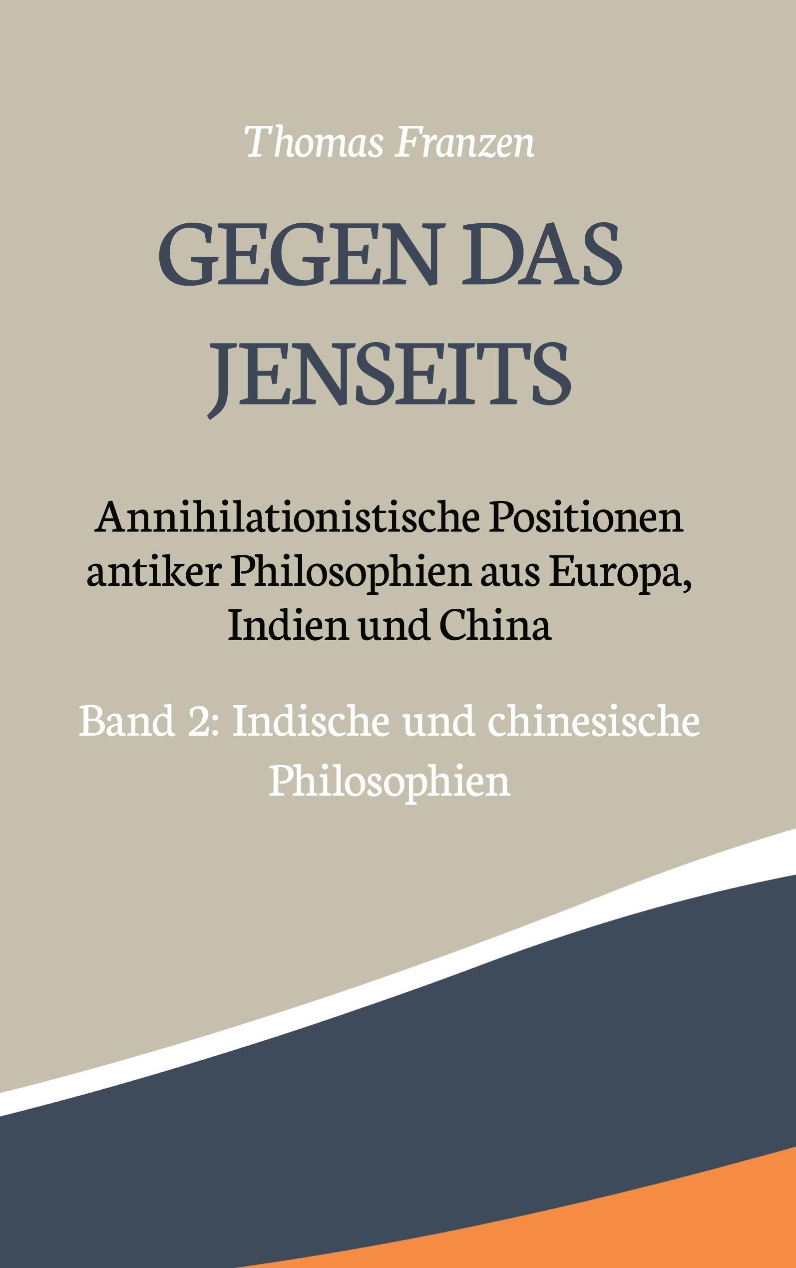 Gegen das Jenseits: Annihilationistische Positionen antiker Philosophien aus Europa, Indien und China