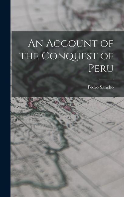 An Account of the Conquest of Peru