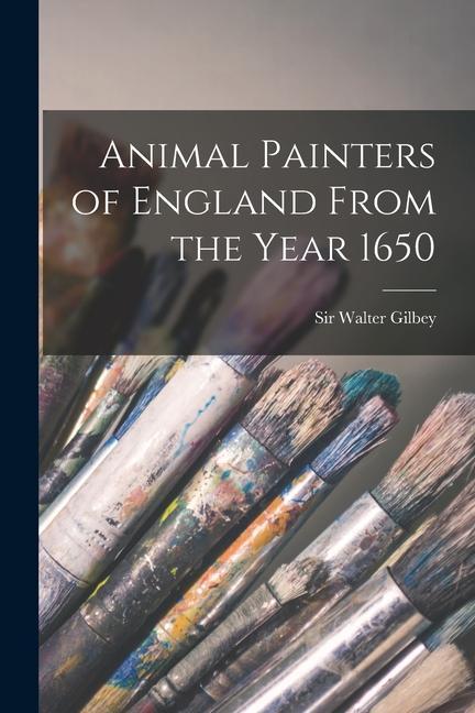 Animal Painters of England From the Year 1650