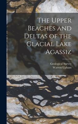 The Upper Beaches and Deltas of the Glacial Lake Agassiz