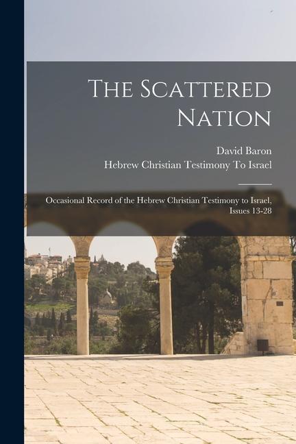 The Scattered Nation: Occasional Record of the Hebrew Christian Testimony to Israel, Issues 13-28