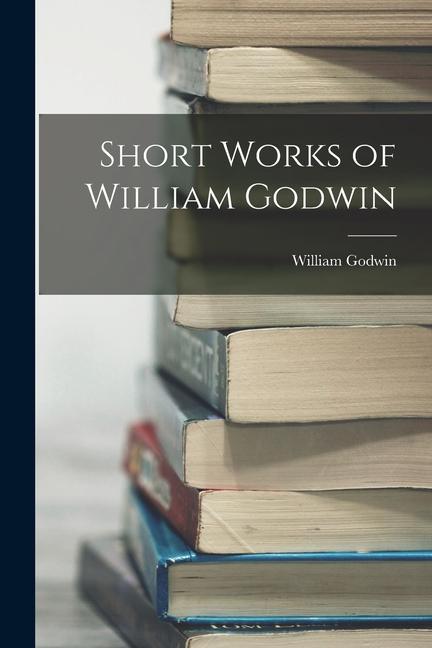 Short Works of William Godwin