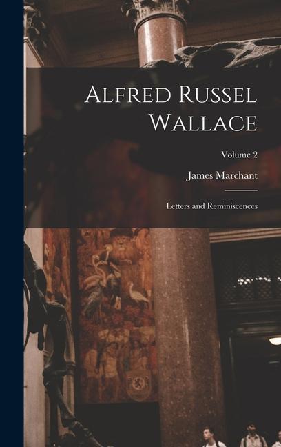 Alfred Russel Wallace: Letters and Reminiscences; Volume 2