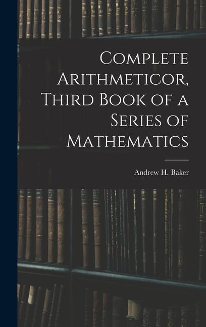 Complete Arithmeticor, Third Book of a Series of Mathematics