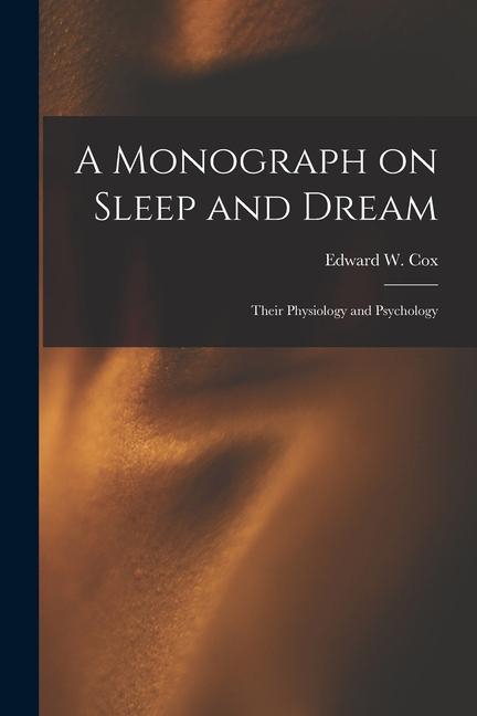 A Monograph on Sleep and Dream: Their Physiology and Psychology