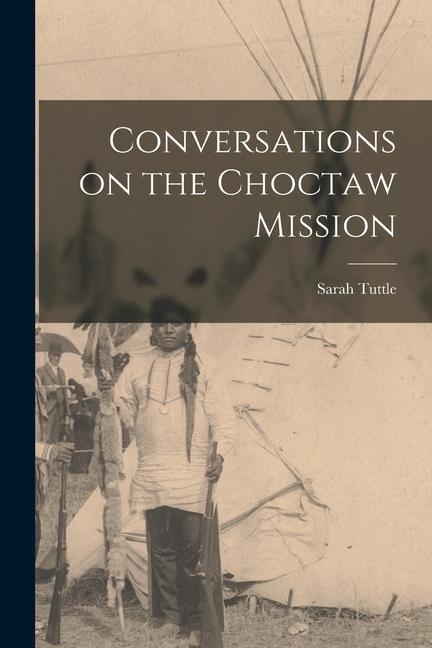 Conversations on the Choctaw Mission