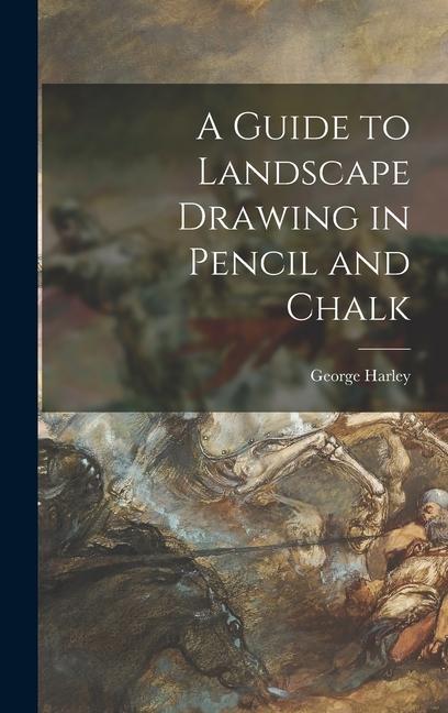 A Guide to Landscape Drawing in Pencil and Chalk