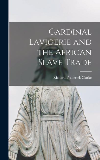 Cardinal Lavigerie and the African Slave Trade