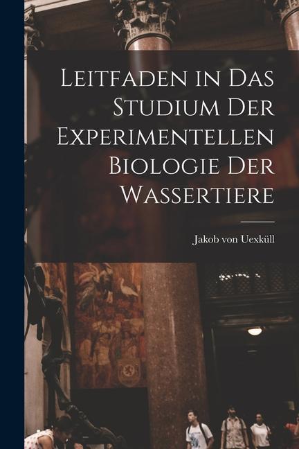 Leitfaden in das Studium der Experimentellen Biologie der Wassertiere