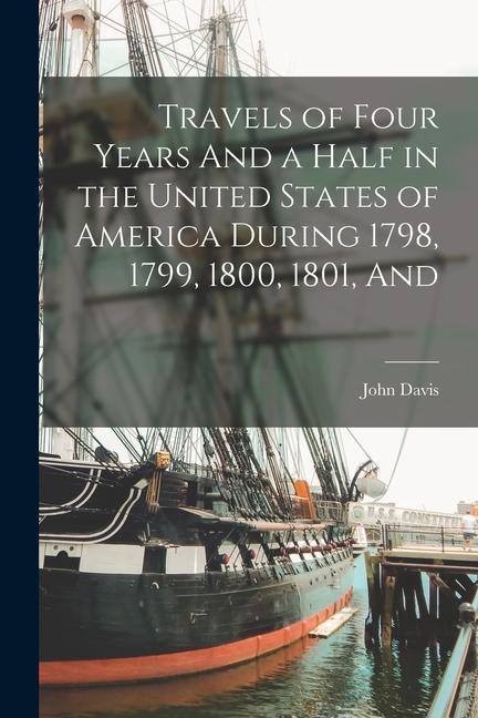 Travels of Four Years And a Half in the United States of America During 1798, 1799, 1800, 1801, And