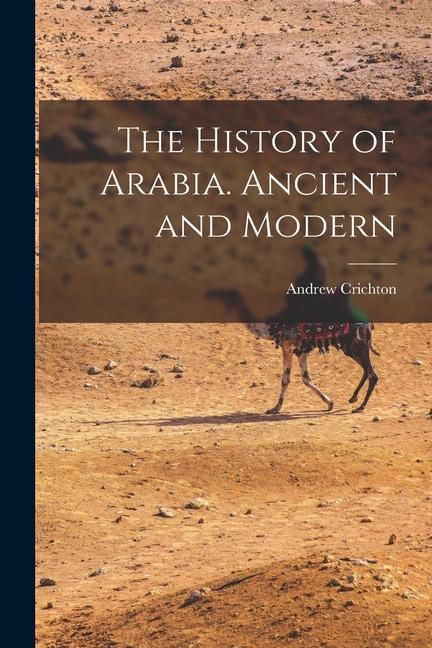 The History of Arabia. Ancient and Modern