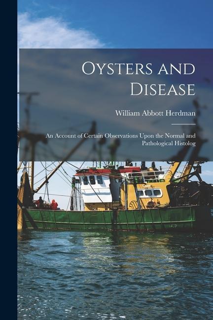 Oysters and Disease: An Account of Certain Observations Upon the Normal and Pathological Histolog