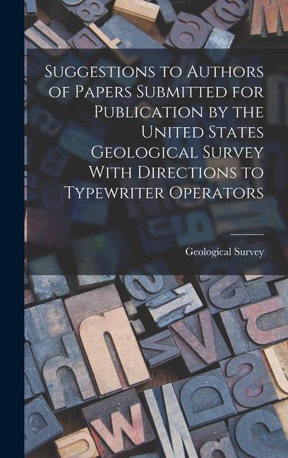 Suggestions to Authors of Papers Submitted for Publication by the United States Geological Survey With Directions to Typewriter Operators