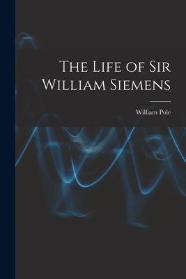 The Life of Sir William Siemens