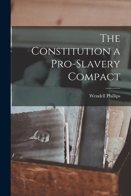 The Constitution a Pro-Slavery Compact