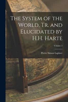 The System of the World, Tr. and Elucidated by H.H. Harte; Volume 2