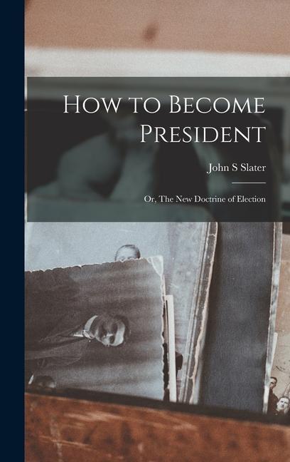 How to Become President; or, The new Doctrine of Election