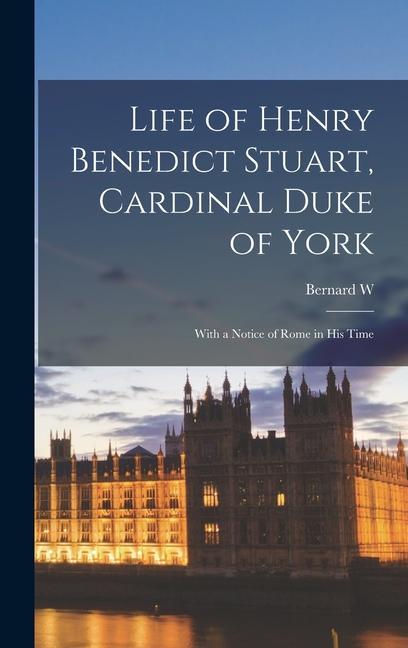 Life of Henry Benedict Stuart, Cardinal Duke of York