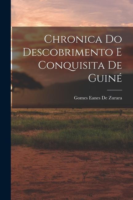 Chronica Do Descobrimento E Conquisita De Guiné