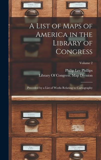 A List of Maps of America in the Library of Congress: Preceded by a List of Works Relating to Cartography; Volume 2