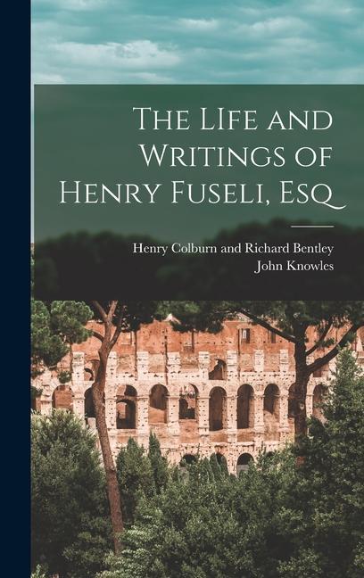 The LIfe and Writings of Henry Fuseli, Esq