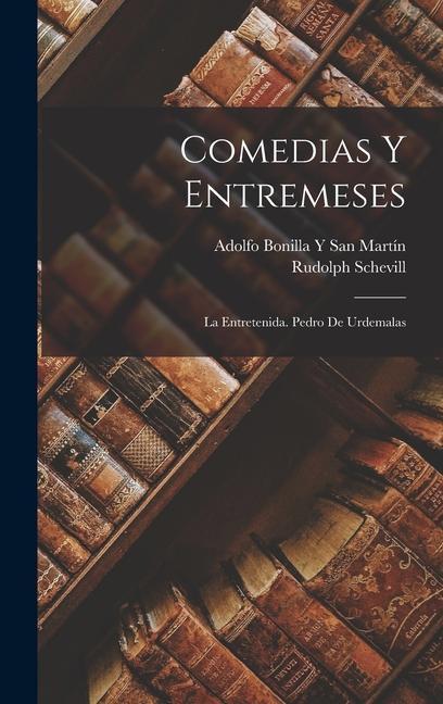 Comedias Y Entremeses: La Entretenida. Pedro De Urdemalas