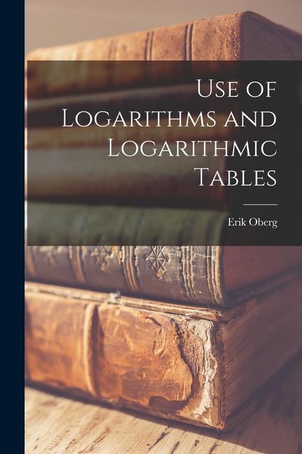 Use of Logarithms and Logarithmic Tables