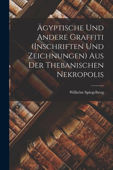 Ägyptische und andere Graffiti (Inschriften und Zeichnungen) aus der thebanischen Nekropolis