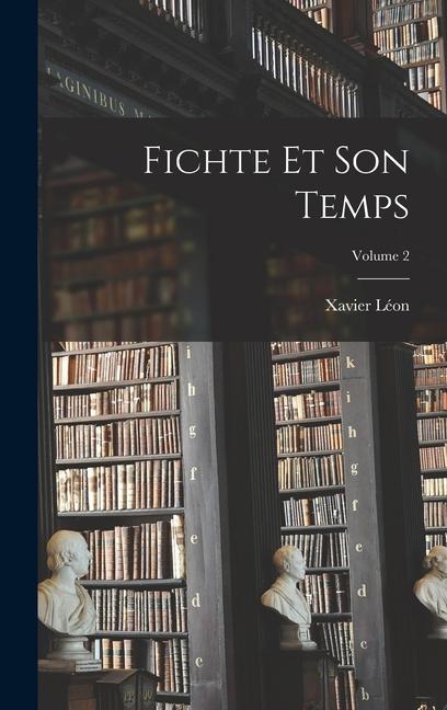 Fichte et son temps; Volume 2