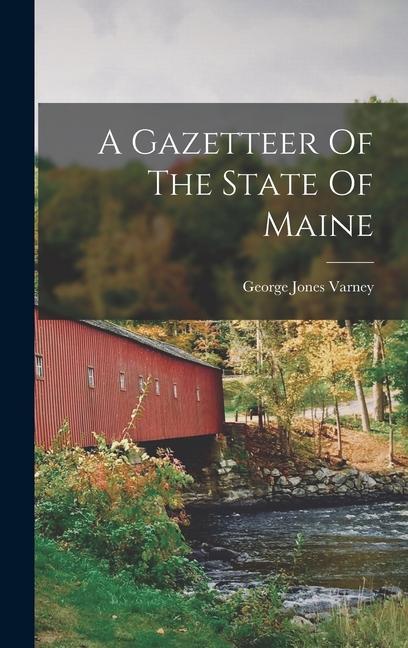 A Gazetteer Of The State Of Maine