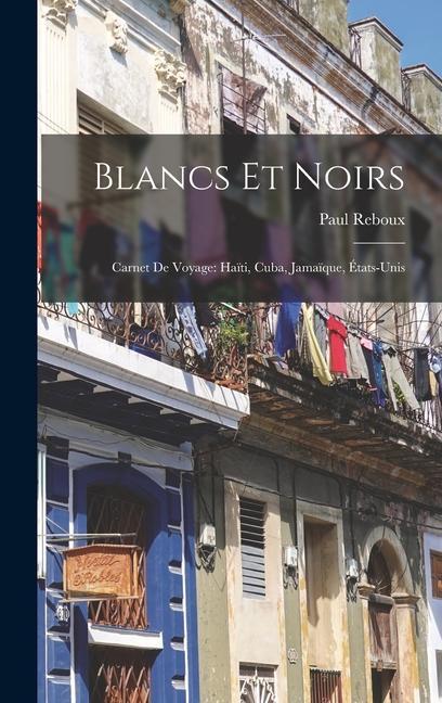 Blancs Et Noirs: Carnet De Voyage: Haïti, Cuba, Jamaïque, États-unis