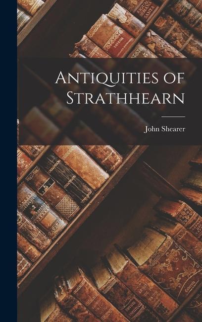 Antiquities of Strathhearn