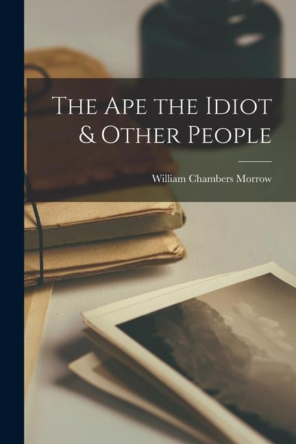 The Ape the Idiot & Other People