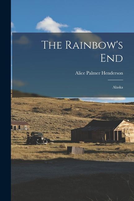 The Rainbow's End: Alaska