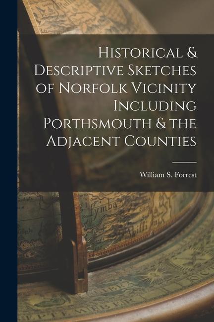 Historical & Descriptive Sketches of Norfolk Vicinity Including Porthsmouth & the Adjacent Counties