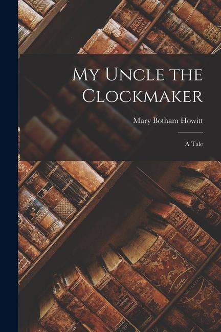 My Uncle the Clockmaker: A Tale