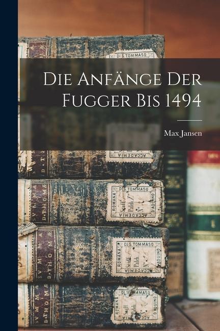 Die Anfänge der Fugger bis 1494