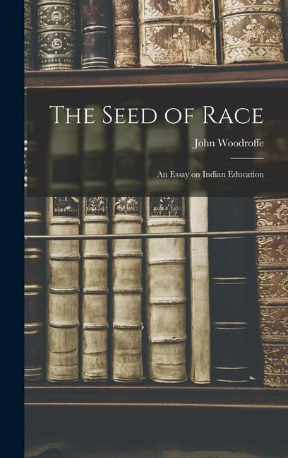 The Seed of Race: An Essay on Indian Education