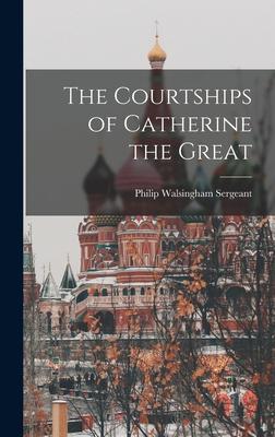 The Courtships of Catherine the Great