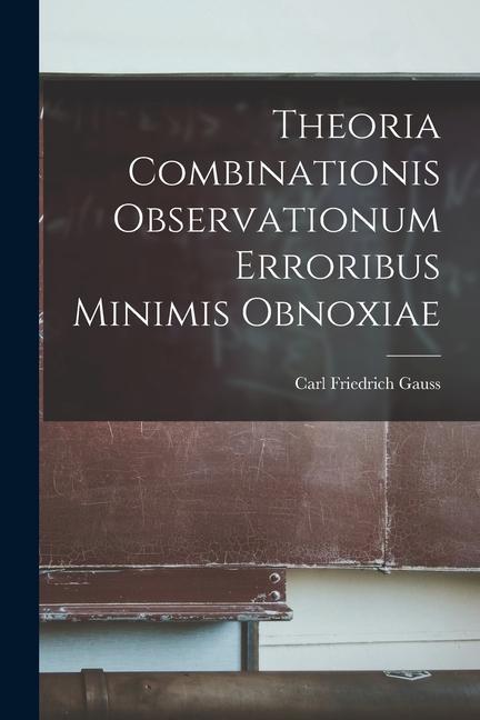 Theoria Combinationis Observationum Erroribus Minimis Obnoxiae